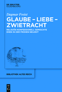 Glaube - Liebe - Zwietracht: Religis-Konfessionell Gemischte Ehen in Der Fr?hen Neuzeit