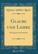 Glaube Und Lehre: Theologische Streitschriften (Classic Reprint)