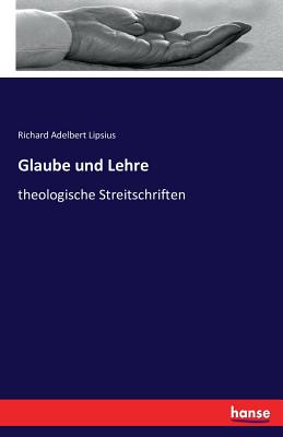 Glaube und Lehre: theologische Streitschriften - Lipsius, Richard Adelbert