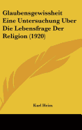 Glaubensgewissheit Eine Untersuchung Uber Die Lebensfrage Der Religion (1920)