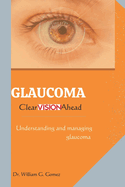 Glaucoma; Clear Vision Ahead: Understanding and Managing Glaucoma