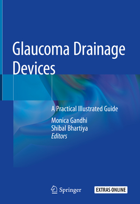 Glaucoma Drainage Devices: A Practical Illustrated Guide - Gandhi, Monica (Editor), and Bhartiya, Shibal (Editor)