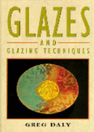 Glazes & Glazing Techniques - Daly, Greg