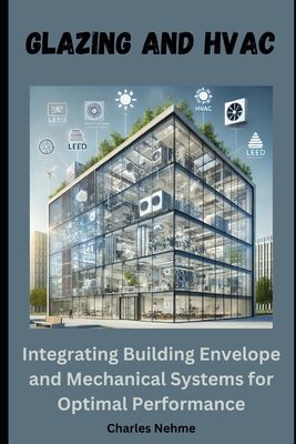 Glazing and HVAC: Integrating Building Envelope and Mechanical Systems for Optimal Performance - Nehme, Charles