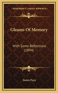 Gleams of Memory: With Some Reflections (1894)