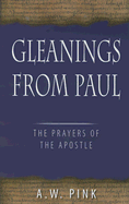 Gleanings from Paul: Studies in the Prayers of the Apostle