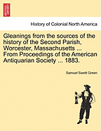 Gleanings from the Sources of the History of the Second Parish, Worcester, Massachusetts;