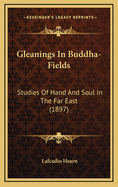 Gleanings in Buddha-Fields: Studies of Hand and Soul in the Far East (1897)