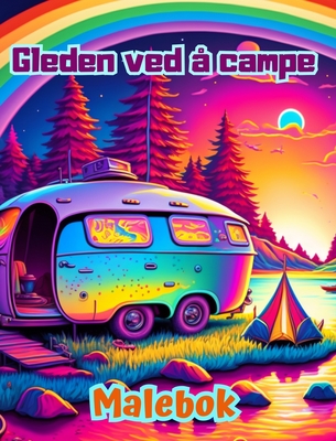 Gleden ved ? campe Malebok for natur- og friluftselskere Flotte design for avslapping: Imponerende og sjarmerende campingscener - Editions, Bright Soul