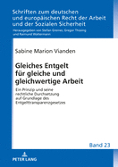 Gleiches Entgelt fuer gleiche und gleichwertige Arbeit: Ein Prinzip und seine rechtliche Durchsetzung auf Grundlage des Entgelttransparenzgesetzes