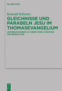 Gleichnisse Und Parabeln Jesu Im Thomasevangelium: Untersuchungen Zu Ihrer Form, Funktion Und Bedeutung