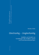 Gleichzeitig - Ungleichzeitig: Stabilitaet Und Wandel Von Vorstellungen Ueber Kindheit, Jugend Und Generationenbeziehungen