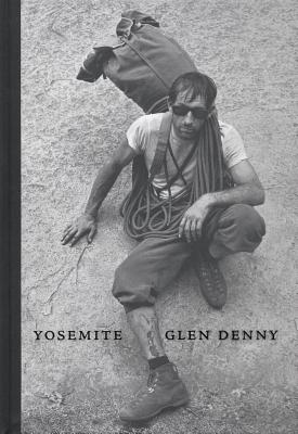 Glen Denny: Yosemite in the Sixties - Denny, Glen (Text by), and Adler, Tom (Editor), and Choiunard, Yvon (Preface by)