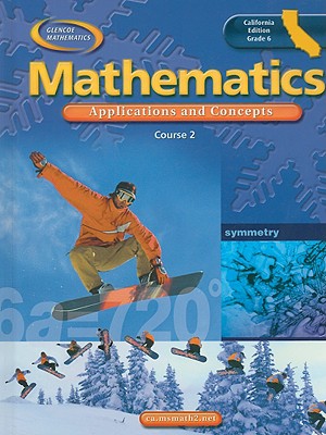 Glencoe Mathematics Course 2 California Edition: Applications and Concepts, Grade 6 - Bailey, Rhonda, and Day, Roger, and Frey, Patricia
