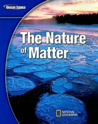 Glencoe Physical Iscience Modules: The Nature of Matter, Grade 8, Student Edition - McGraw Hill