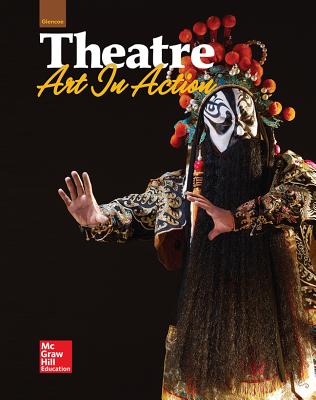 Glencoe Theatre: Art in Action, Student Edition - McGraw-Hill