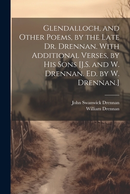 Glendalloch, and Other Poems, by the Late Dr. Drennan. With Additional Verses, by His Sons [J.S. and W. Drennan. Ed. by W. Drennan.] - Drennan, William, and Drennan, John Swanwick