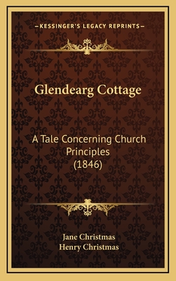 Glendearg Cottage: A Tale Concerning Church Principles (1846) - Christmas, Jane, and Christmas, Henry (Foreword by)