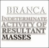 Glenn Branca: Indeterminate Activity of Resultant Masses - Glenn Branca