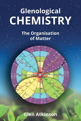Glenological Chemistry: The Organisation of Matter (Second Edition) - Atkinson, Glen R