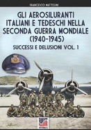 Gli aerosiluranti italiani e tedeschi della seconda guerra mondiale 1940-1945 - Vol. 1