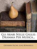 Gli Arabi Nelle Gallie: Dramma Per Musica...