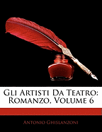 Gli Artisti Da Teatro: Romanzo, Volume 6
