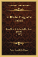 Gli Illustri Viaggiatori Italiani: Con Una Antologia Dei Loro Scritti (1885)