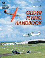 Glider Flying Handbook (FAA-H-8083-13) - Administration, Federal Aviation, and Transportation, U S Department of