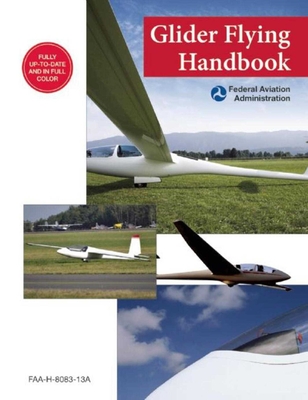 Glider Flying Handbook (Federal Aviation Administration): Faa-H-8083-13a - Federal Aviation Administration (FAA)