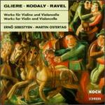 Gliere, Kodaly, Ravel: Works for Violin and Violoncello