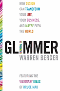Glimmer: How Design Can Transform Your Life, Your Business, and Maybe Even the World - Berger, Warren