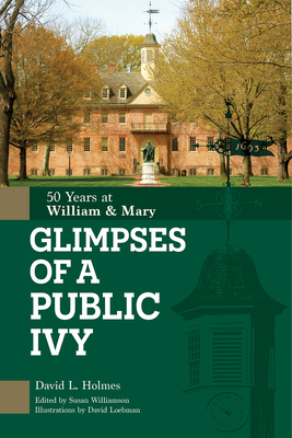 Glimpses of a Public Ivy: 50 Years at William & Mary - Holmes, David L, and Williamson, Susan (Editor)