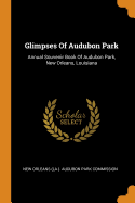 Glimpses Of Audubon Park: Annual Souvenir Book Of Audubon Park, New Orleans, Louisiana