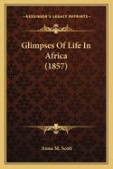 Glimpses Of Life In Africa (1857)