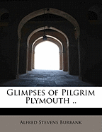 Glimpses of Pilgrim Plymouth