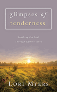 Glimpses of Tenderness / Soothing the Soul Through Reminiscence