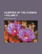 Glimpses of the Cosmos (Volume 5)