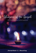 Glimpses of the Gospel: 25 Christmastime Contemplations