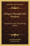 Glimpses Through Life's Windows: Selections from the Writings (1893)