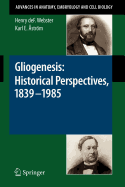 Gliogenesis: Historical Perspectives, 1839 - 1985 - Webster, Henry Def, and Str M, Karl E