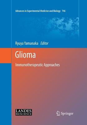 Glioma: Immunotherapeutic Approaches - Yamanaka, Ryuya (Editor)