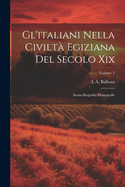 Gl'italiani Nella Civilt Egiziana Del Secolo Xix: Storia-Biografie-Monografie; Volume 1