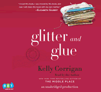 Glitter and Glue - Corrigan, Kelly (Read by)