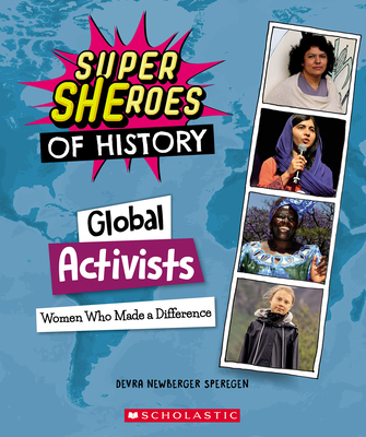 Global Activists: Women Who Made a Difference (Super Sheroes of History): Women Who Made a Difference - Speregen, Devra Newberger