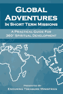 Global Adventures in Short Term Missions: A Practical Guide for 360 Spiritual Development