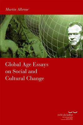 Global Age Essays on Social and Cultural Change - Albrow, Martin, Professor