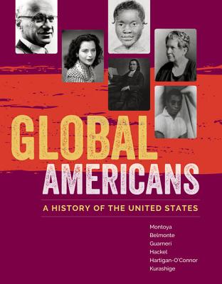 Global Americans: A History of the United States - Belmonte, Laura, and Kurashige, Lon, and Guarneri, Carl J.