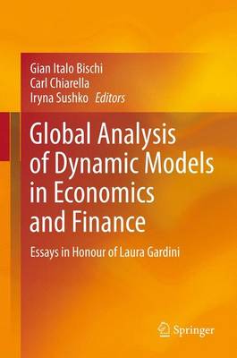 Global Analysis of Dynamic Models in Economics and Finance: Essays in Honour of Laura Gardini - Bischi, Gian Italo (Editor), and Chiarella, Carl (Editor), and Sushko, Iryna (Editor)