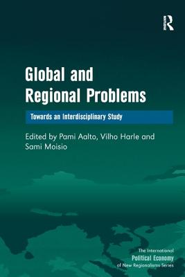 Global and Regional Problems: Towards an Interdisciplinary Study - Harle, Vilho, and Aalto, Pami (Editor)